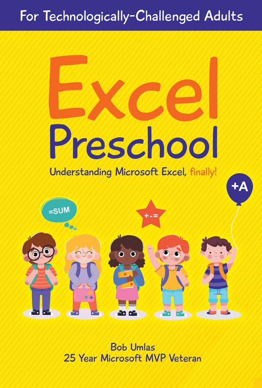 Excel Preschool For Technologically-Challenged Adults Understanding Microsoft Excel, finally!